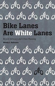 portada Bike Lanes Are White Lanes: Bicycle Advocacy and Urban Planning