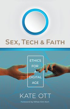 portada Sex, Tech, and Faith: Ethics for a Digital age (in English)