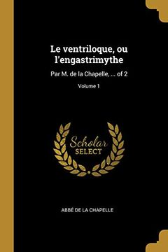 portada Le Ventriloque, Ou l'Engastrimythe: Par M. de la Chapelle, ... of 2; Volume 1 (in French)