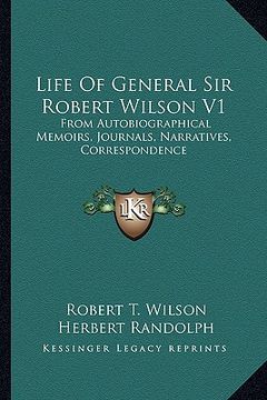 portada life of general sir robert wilson v1: from autobiographical memoirs, journals, narratives, correspondence (en Inglés)