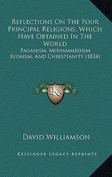 portada reflections on the four principal religions, which have obtained in the world: paganism, mohammedism, judaism, and christianity (1824) (in English)
