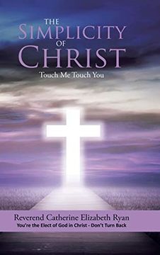 portada The Simplicity of Christ: Touch me Touch You: You're the Elect of god in Christ - Don't Turn Back 