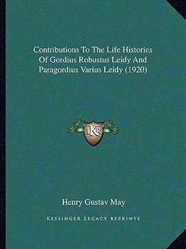 portada contributions to the life histories of gordius robustus leidy and paragordius varius leidy (1920) (en Inglés)