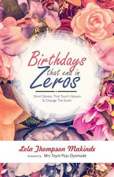 portada Birthdays That End In Zeros: Short Stories That Touch Heaven & Change The Earth (in English)