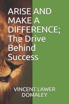 portada ARISE AND MAKE A DIFFERENCE; The Drive Behind Success (en Inglés)