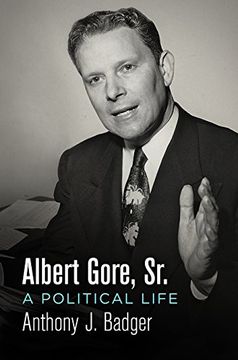 portada Albert Gore, Sr. A Political Life (Politics and Culture in Modern America) (en Inglés)