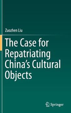 portada The Case for Repatriating China's Cultural Objects (en Inglés)