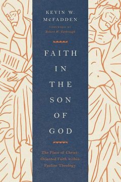 portada Faith in the Son of God: The Place of Christ-Oriented Faith Within Pauline Theology (en Inglés)