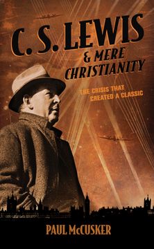 portada C. S. Lewis & Mere Christianity: The Crisis That Created a Classic (in English)