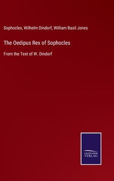 portada The Oedipus Rex of Sophocles: From the Text of W. Dindorf