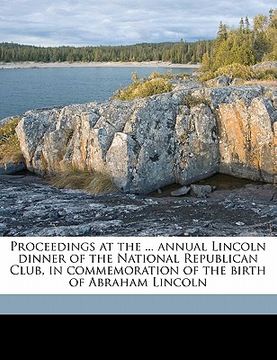 portada proceedings at the ... annual lincoln dinner of the national republican club, in commemoration of the birth of abraham lincoln