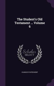 portada The Student's Old Testament ... Volume 6 (en Inglés)