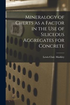 portada Mineralogy of Cherts as a Factor in the Use of Siliceous Aggregates for Concrete (en Inglés)
