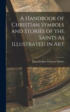 portada A Handbook of Christian Symbols and Stories of the Saints As Illustrated in Art (in English)