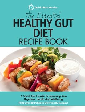portada The Essential Healthy Gut Diet Recipe Book: A Quick Start Guide To Improving Your Digestion, Health And Wellbeing PLUS Over 80 Delicious Gut-Friendly (en Inglés)