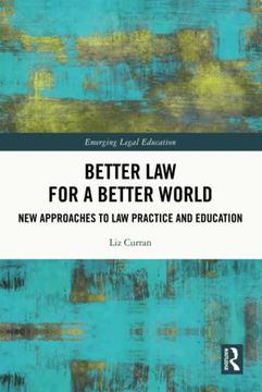 portada Better law for a Better World: New Approaches to law Practice and Education (Emerging Legal Education) (en Inglés)