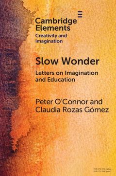 portada Slow Wonder: Letters on Imagination and Education (Elements in Creativity and Imagination) (en Inglés)