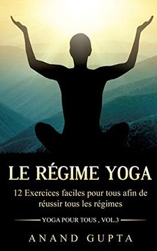 portada Le Régime Yoga: 12 Exercices Faciles Pour Tous Afin de Réussir Tous les Régimes (en Francés)