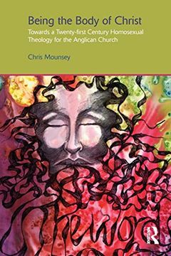 portada Being the Body of Christ: Towards a Twenty-First Century Homosexual Theology for the Anglican Church (en Inglés)