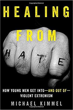 portada Healing From Hate: How Young men get Into- and out of -Violent Extremism (en Inglés)