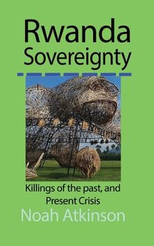 portada Rwanda Sovereignty: Killings of the past, and Present Crisis (en Inglés)
