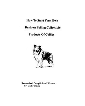 portada how to start your own business selling collectible products of collies (en Inglés)