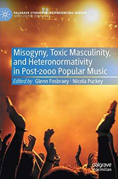 portada Misogyny, Toxic Masculinity, and Heteronormativity in Post-2000 Popular Music (Palgrave Studies in (Re)Presenting Gender) (en Inglés)
