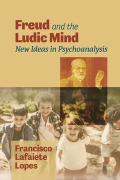 portada Freud and the Ludic Mind: New Ideas in Psychoanalysis (en Inglés)