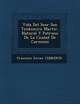 portada Vida del Seor san Teodomiro Martir, Natural y Patrono de la Ciudad de Carmona