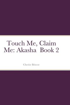 portada Touch Me, Claim Me: Akasha Book 2