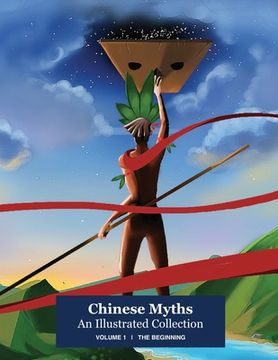 portada Chinese Myths; An Illustrated Collection: Volume 1: The Beginning (en Inglés)