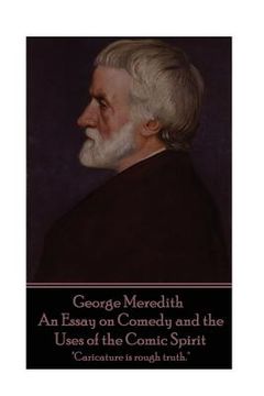 portada George Meredith - An Essay on Comedy and the Uses of the Comic Spirit: "Caricature is rough truth." (en Inglés)
