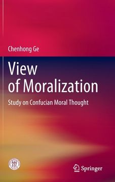 portada View of Moralization: Study on Confucian Moral Thought