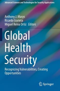 portada Global Health Security: Recognizing Vulnerabilities, Creating Opportunities (en Inglés)
