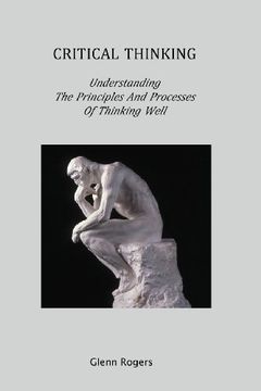 portada Critical Thinking: Understanding the Principles and Processes of Thinking Well