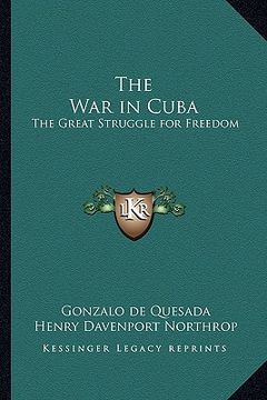 portada the war in cuba: the great struggle for freedom (en Inglés)