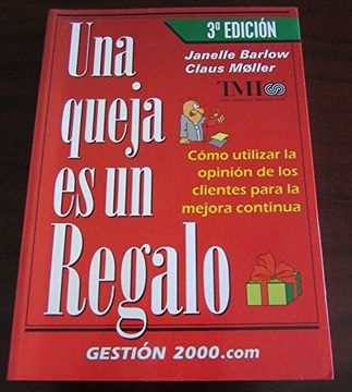 portada Una Queja es un Regalo: Como Utilizar la Opinion de los Clientes Para Mejora Continua (3ª Ed. )