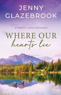 portada Where Our Hearts Lie: A Trinity Lakes Romance (en Inglés)