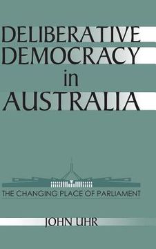 portada Deliberative Democracy in Australia Hardback: The Changing Place of Parliament (Reshaping Australian Institutions) (in English)