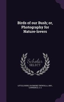 portada Birds of our Bush; or, Photography for Nature-lovers (en Inglés)