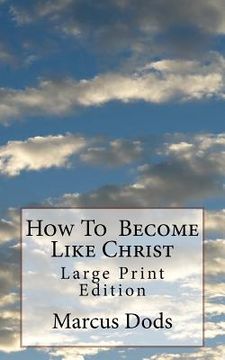 portada How To Become Like Christ: Large Print Edition (en Inglés)