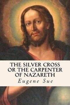 portada The Silver Cross or The Carpenter of Nazareth (en Inglés)