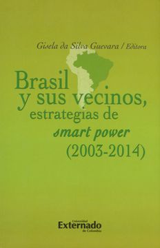 portada Brasil y sus Vecinos, Estrategias de Smart Power (2003-2014)