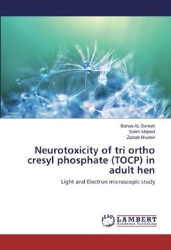 portada Neurotoxicity of tri ortho cresyl phosphate (TOCP) in adult hen: Light and Electron microscopic study
