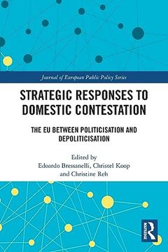 portada Strategic Responses to Domestic Contestation: The eu Between Politicisation and Depoliticisation (Journal of European Public Policy Series) (en Inglés)