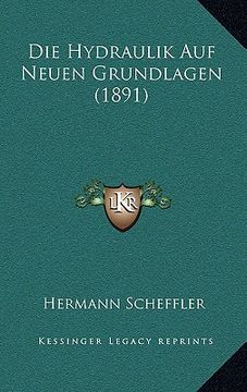 portada Die Hydraulik Auf Neuen Grundlagen (1891) (en Alemán)