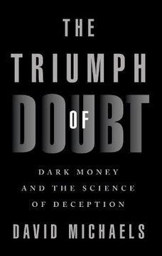 portada The Triumph of Doubt: Dark Money and the Science of Deception (en Inglés)