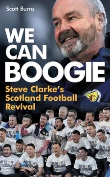 portada We Can Boogie: Steve Clarke's Scotland Football Revival (en Inglés)