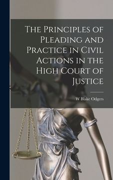 portada The Principles of Pleading and Practice in Civil Actions in the High Court of Justice (en Inglés)