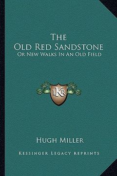 portada the old red sandstone: or new walks in an old field (in English)